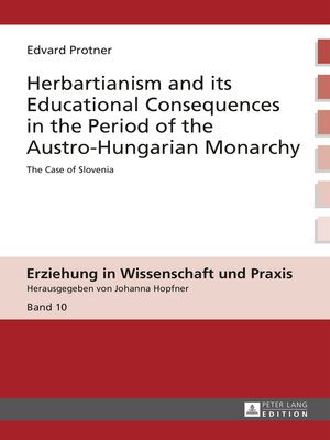 cover image of Herbartianism and its Educational Consequences in the Period of the Austro-Hungarian Monarchy